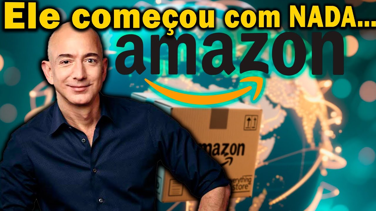 Como a Amazon Mudou o Mundo e Fez Jeff Bezos se Tornar o Homem Mais ...