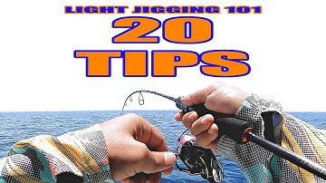LIGHT JIGGING 101 - 20 TIPS AND TRICKS THAT WILL MAKE YOU BETTER