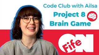 Code Club with Ailsa - Project 8: Brain Game!