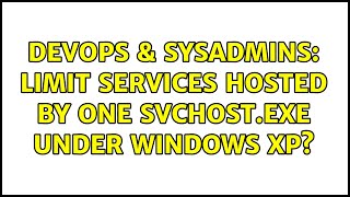 Celebrity DevOps & SysAdmins: Limit services hosted by one svchost.exe under Windows XP? (2 Solutions!!) Wealth