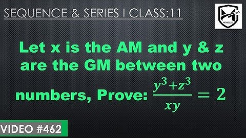 Let x is the AM and y & z are the GM between two numbers, Prove: (𝒚^𝟑+𝒛^𝟑)/𝒙𝒚𝒛=𝟐 I Class11