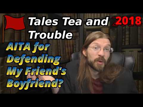 AITA for Defending My Friend's Boyfriend? | 4 Stories | Tales Tea Trouble 2018