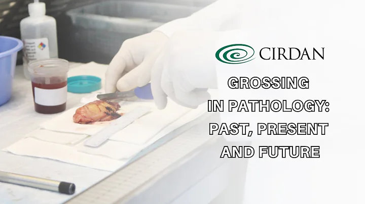What is Grossing in Pathology? The Evolution of Grossing's Past, Present and Future