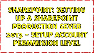 Sharepoint: Setting up a sharepoint production sever 2013 - Setup account permmision level