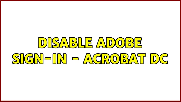 Disable Adobe Sign-in - Acrobat DC