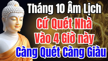 Tháng 10 Âm Lịch: Cứ Quét Nhà Vào 4 Giờ Này, Giàu Cực Nhanh, Càng Quét Lại Càng Giàu, Càng Bình Yên