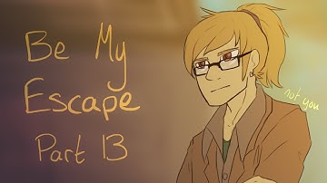 Be My Escape | Part 13