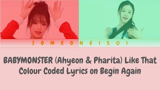 [REUPLOAD/UPDATED] BABYMONSTER (Ahyeon & Pharita) Like That Colour Coded Lyrics on Begin Again