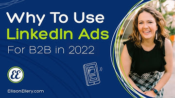 Why Your Business Needs to Use LinkedIn Ads in 2022