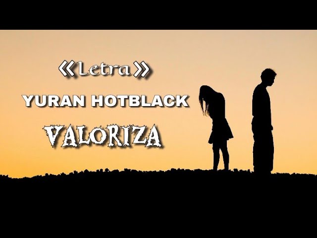 YURAN HOTBLACK - Valoriza [Letra] class=