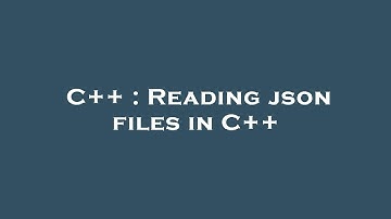 C++ : Reading json files in C++