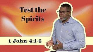 Test the Spirits // 1 John 4:1-6 // Sunday Service
