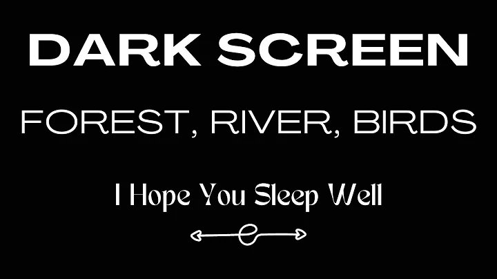 FOREST, RIVER and BIRD Sounds for Sleeping BLACK SCREEN / Nature Sounds / I Hope You Sleep Well