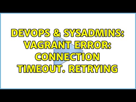 DevOps & SysAdmins: Vagrant Error: Connection timeout. Retrying (14 Solutions!!)