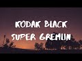 Kodak Black-Super Gremlin Lyrics