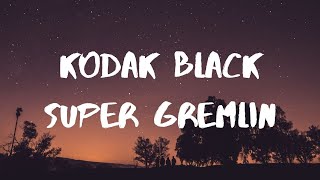 Kodak Black-Super Gremlin Lyrics