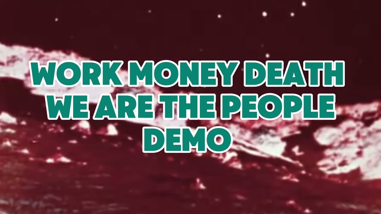 We Are The People - Demo - Work Money Death