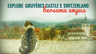 Explore Gruyères Castle Switzerland bersama kucing