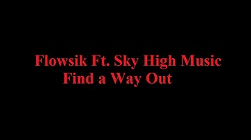Flowsik ft  Sky High Music-Find a Way Out