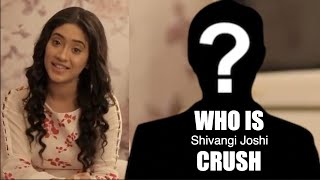 Shivangi Joshi Revealed Her Crush