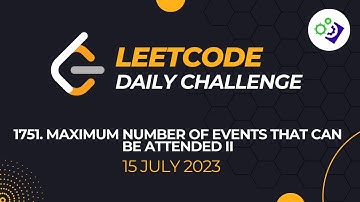 1751 Maximum Number of Events That Can Be Attended II | #LeetCode Daily Challenge | 15 July 2023
