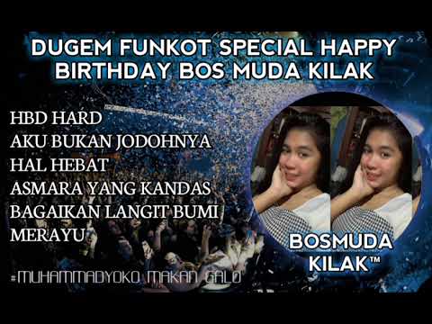 DUGEM SPECIAL HAPPYBIRTHDAYS BOS MUDA KILA FUNKOT FULLBASS