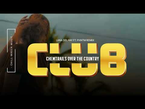 Chemtrails Over The Country Club Lana Del Ray Phntm Remiix 2025