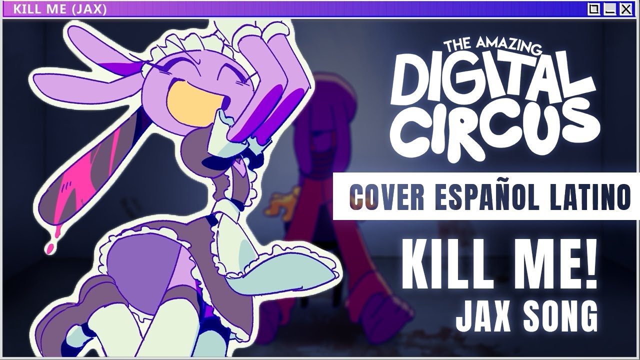 Kill Me! Jax Song - Digital Circus | Cover Español Latino