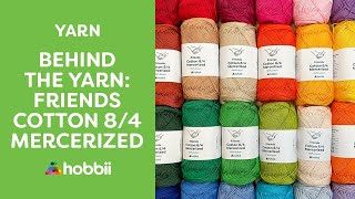 Behind the Yarn: Friends Cotton 8/4 Mercerized