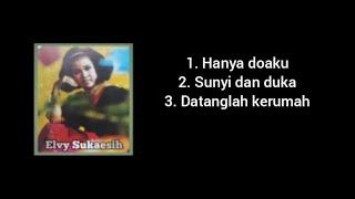 Hanya doaku - Sunyi dan duka - Datanglah kerumah - Elvy Sukaesih  .