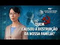 Testemunho da Vida da Igreja &quot;Quem causou a destruição da nossa família&quot;