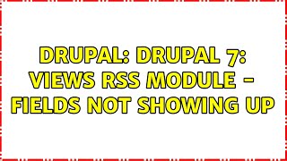 Drupal: Drupal 7: Views RSS module - fields not showing up