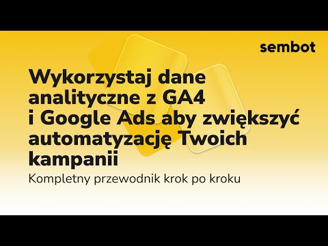 Połącz Sembot z Google Analytics 4 i Google Ads i zoptymalizuj swoje kampanie reklamowe! - video from Sembot
