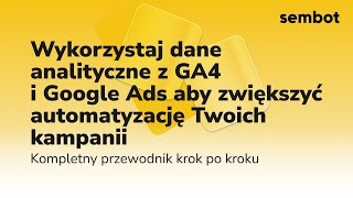 Połącz Sembot Z Google Analytics 4 I Google Ads I Zoptymalizuj Swoje Kampanie Reklamowe
