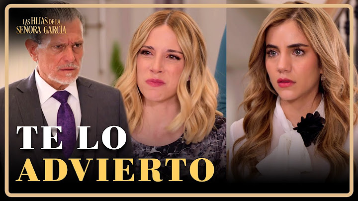 Camila le arma un escándalo a Mar frente a Luis | Las Hijas de la Señora García 2/4 | Capítulo 49