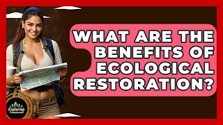 What Are The Benefits Of Ecological Restoration? - Exploring Campgrounds