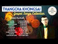THANGCHA KHONGSAI • Gospel Songs Collection • No Ads ❤️