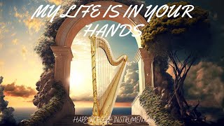 MY LIFE IN YOUR HAND / PROPHETIC HARP WARFARE INSTRUMENT/ WORSHIP MEDITATION MUSIC / HARP WORSHIP