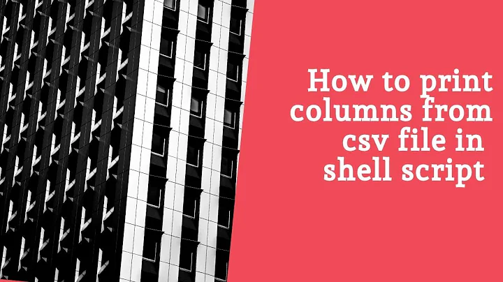 How to print specific columns from CVS file (Comma Separated File) in bash | Shell | Unix