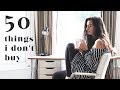 MINIMALISM SERIES | 50 THINGS I DON'T BUY (save money & waste!)