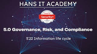 Information life cycle - CompTIA Security+ SY0 601 Domain 5.22