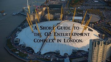 A Short Guide to the O2 Entertainment Complex in London