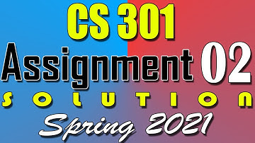 CS301 Assignment 2 Solution Spring 2021 | CS301 Assignment 2 Solution 2021