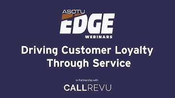 Driving Customer Loyalty Through Service: ASOTU Edge Webinars