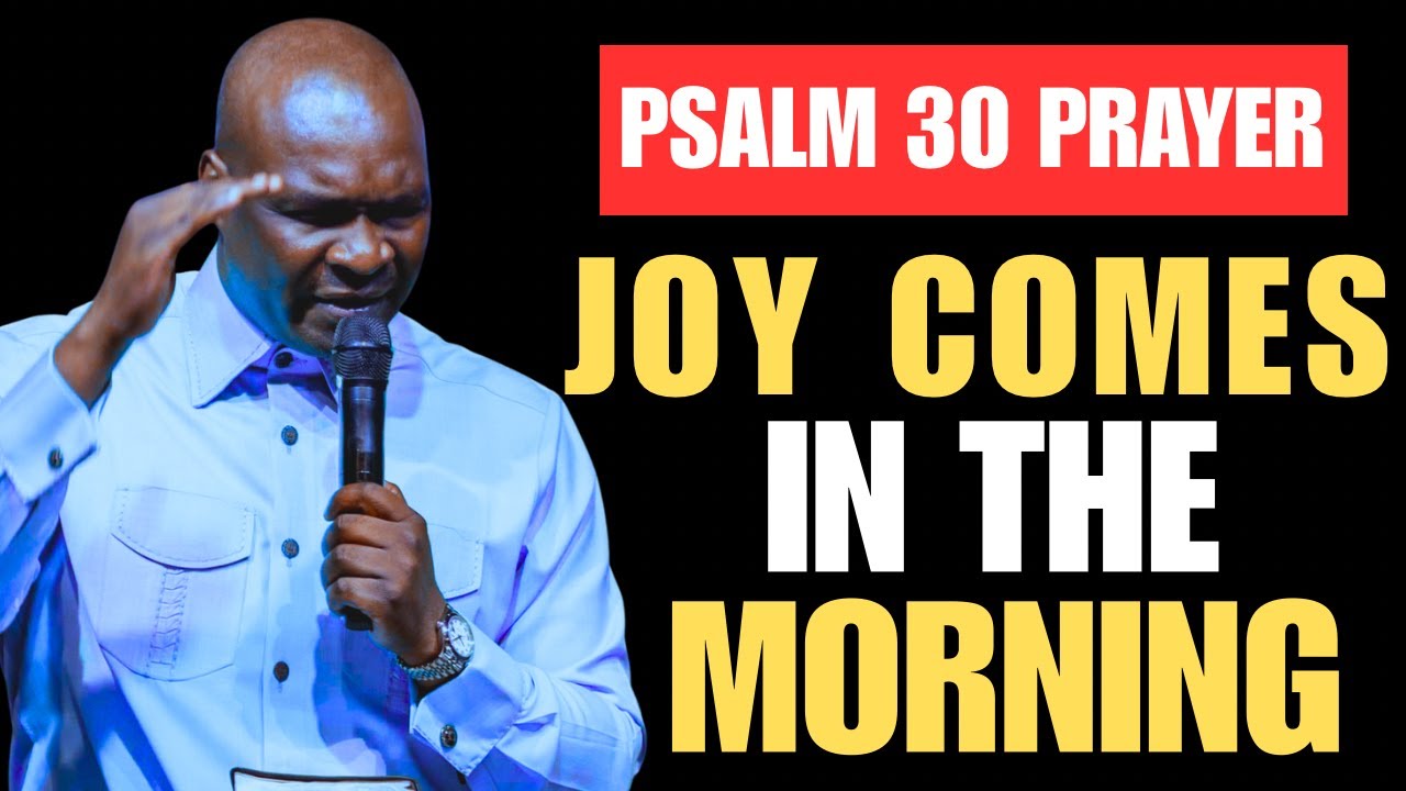 JOY COMES IN THE MORNING: POWERFUL PSALM 30 MORNING PRAYER TO START ...