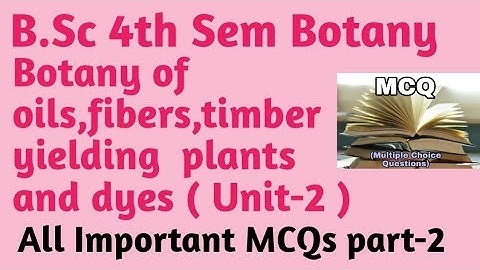 B.Sc 4th Sem Botany Unit-2 MCQs||Botany of oils,fibers,timber yielding plants and dyes MCQs