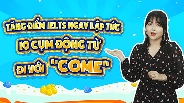 IELTS VOCABULARY: TỪ VỰNG CHO IELTS SPEAKING - CỤM TỪ ĐI VỚI "COME" | IELTS LANGGO