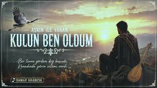 Aşkın İle Yanan Kulun Ben Oldum (Arabesk)