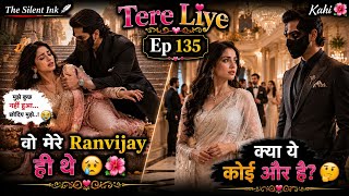 Tere Liye Ep 135 | It Was My Ranvijay 😢🌺 | Is It Someone Else? 🤔 | Dark Romance Story