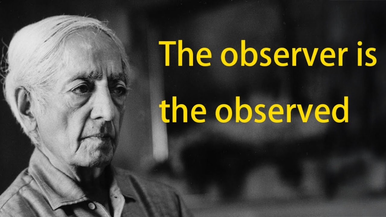 The Observer Is the Observed? | Jiddu Krishnamurti and the Final question of non-duality